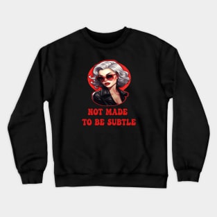 Not Made To Be Subtle Crewneck Sweatshirt